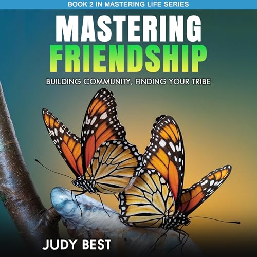 Cover of Mastering Friendship: Building Community, Finding Your Tribe