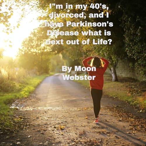 Cover of I'm in My 40s, Divorced, and I Have Parkinson's Disease. What Is Next Out of Life?