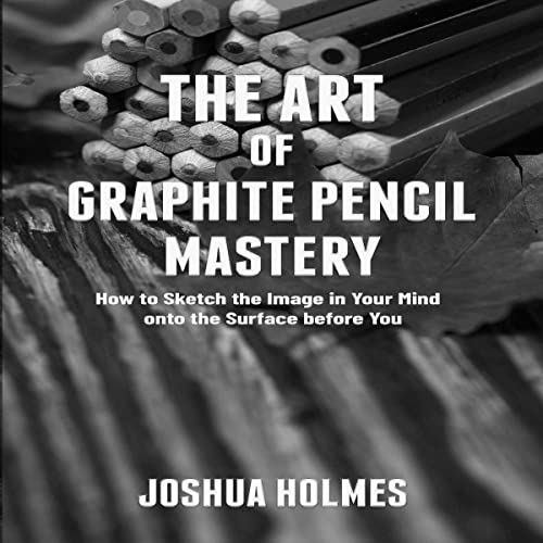 Cover of The Art of Graphite Pencil Mastery