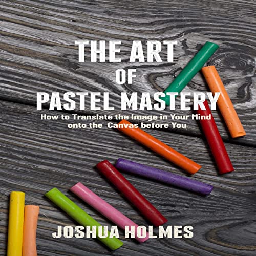 Cover of The Art of Pastel Mastery