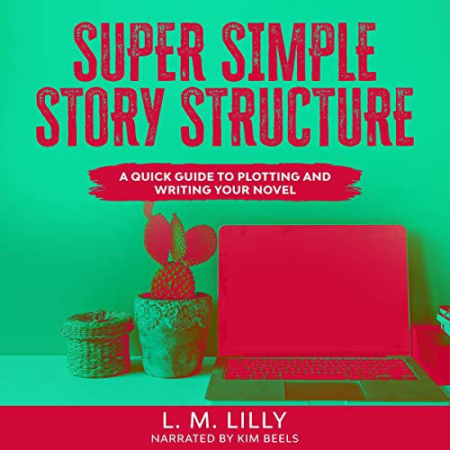Cover of Super Simple Story Structure: A Quick Guide to Plotting and Writing Your Novel