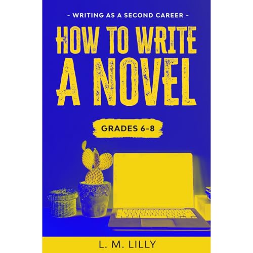 Cover of How To Write A Novel, Grades 6-8