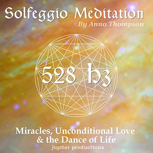 Cover of 528 Hz Solfeggio Meditation: Miracles, Unconditional Love & the Dance of Life