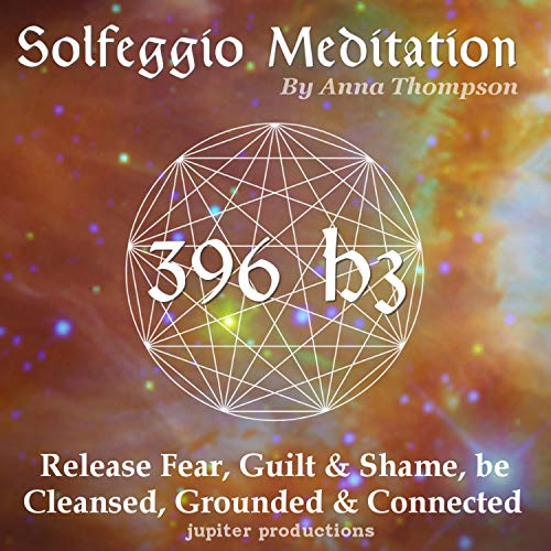 Cover of 396 Hz Solfeggio Meditation: Release Fear, Guilt & Shame, Be Cleansed, Grounded & Connected