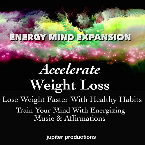 Cover of Accelerate Weight Loss, Lose Weight Faster with Healthy Habits