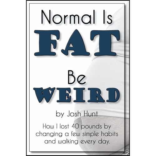 Cover of Normal is Fat; Be Weird. How I lost 40 pounds by changing a few simple habits and walking every day