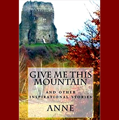 Cover of Give Me This Mountain: And Other Inspirational Stories