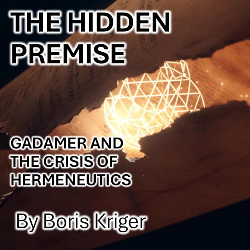 Cover of The Hidden Premise: Gadamer and the Crisis of Hermeneutics