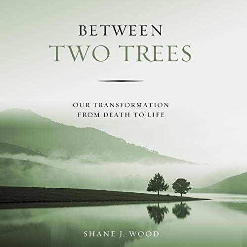 Cover of Between Two Trees: Our Transformation from Death to Life