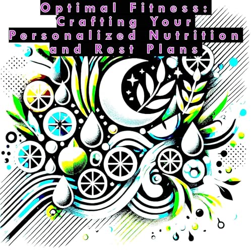 Cover of Optimal Fitness: Crafting Your Personalized Nutrition and Rest Plans
