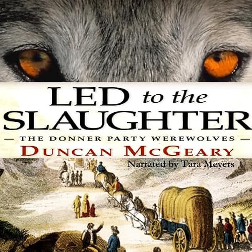 Cover of Led to the Slaughter: The Donner Party Werewolves