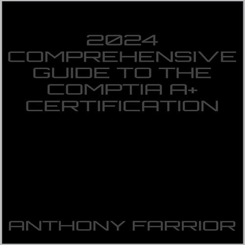 Cover of 2024 Comprehensive Guide to the CompTIA A+ Certification