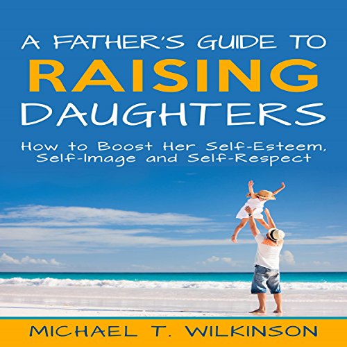 Cover of A Father's Guide to Raising Daughters
