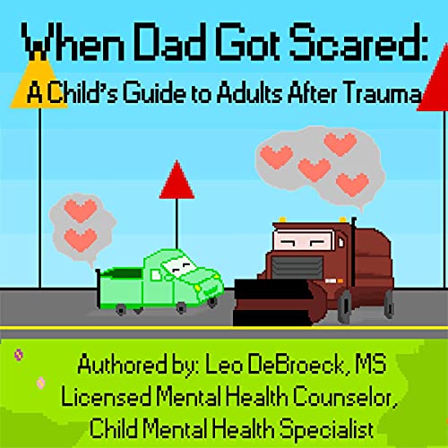 Cover of When Dad Got Scared: A Child’s Guide to Adults After Trauma