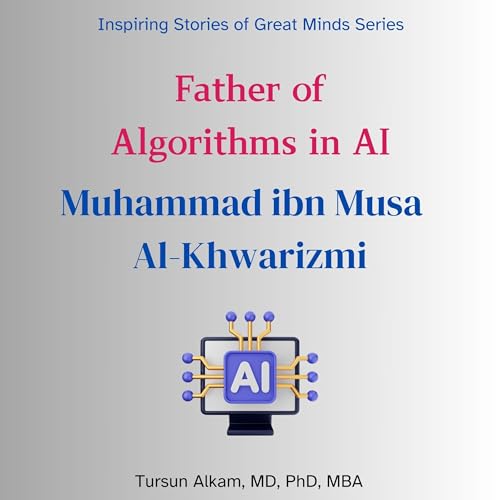Cover of Father of Algorithms in AI: Muhammad ibn Musa al-Khwarizmi