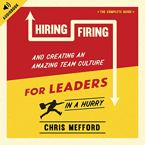 Cover of Hiring, Firing, and Creating an Amazing Team Culture for Leaders in a Hurry