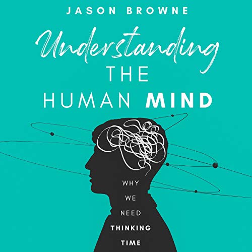 Cover of Understanding the Human Mind: Why We Need Thinking Time