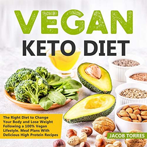 Cover of Vegan Keto Diet: The Right Diet to Change Your Body and Lose Weight Following a 100% Vegan Lifestyle