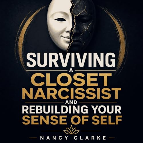 Cover of Surviving a Closet Narcissist and Rebuilding Your Sense of Self