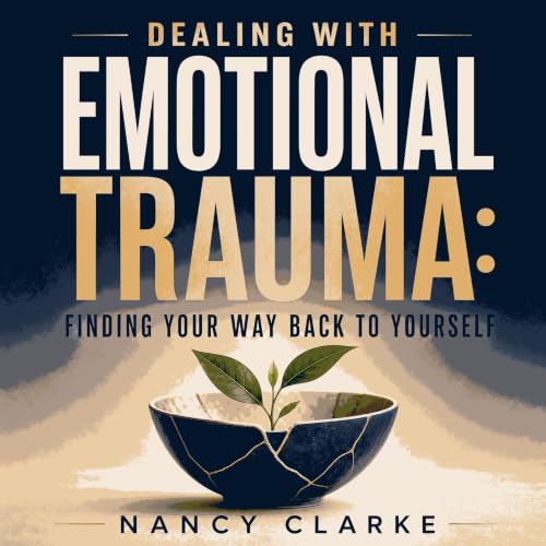 Cover of Dealing with Emotional Trauma: Finding Your Way Back to Yourself