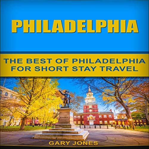 Cover of Philadelphia: The Best of Philadelphia for Short Stay Travel