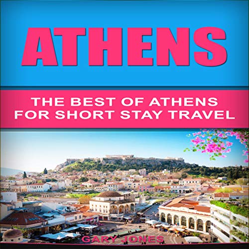 Cover of Athens: The Best of Athens for Short Stay Travel