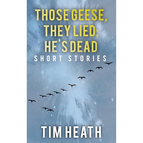 Cover of Those Geese, They Lied; He's Dead