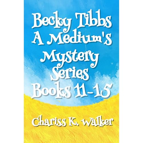 Cover of Becky Tibbs: A Medium's Mystery Series, Books 11-15