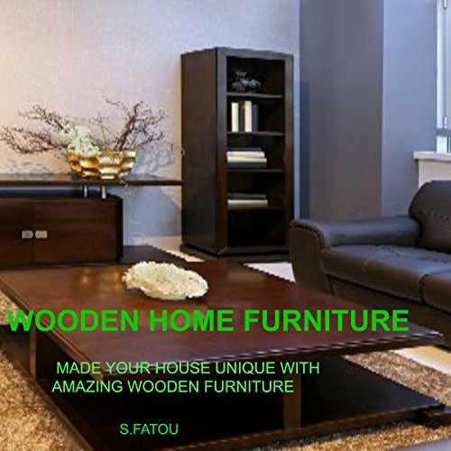 Cover of Wooden Home Furniture: Make Your House Unique with Amazing Wooden Furniture