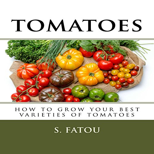 Cover of Tomatoes: How to Grow Your Best Varieties of Tomatoes