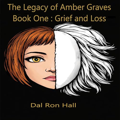 Cover of The Legacy of Amber Graves, Book One: Grief and Loss