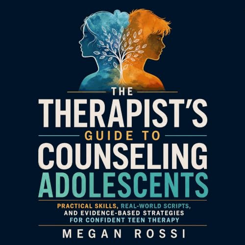 Cover of The Therapist's Guide to Counseling Adolescents: Practical Skills, Real-World Scripts, and Evidence-Based Strategies for Confident Teen Therapy