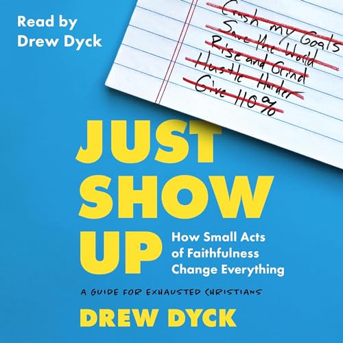 Cover of Just Show Up: How Small Acts of Faithfulness Change Everything