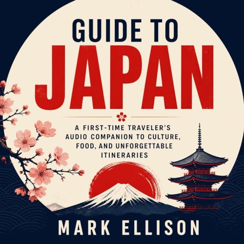 Cover of Guide to Japan: A First-Time Traveler’s Audio Companion to Culture, Food, and Unforgettable Itineraries