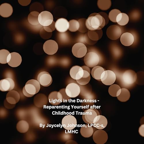 Cover of Lights in the Darkness - Reparenting Yourself After Childhood Trauma