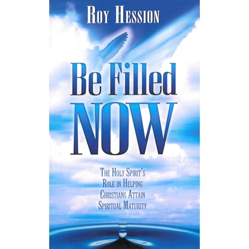Cover of Be Filled Now: The Holy Spirit’s Role in Helping Christians Attain Spiritual Maturity