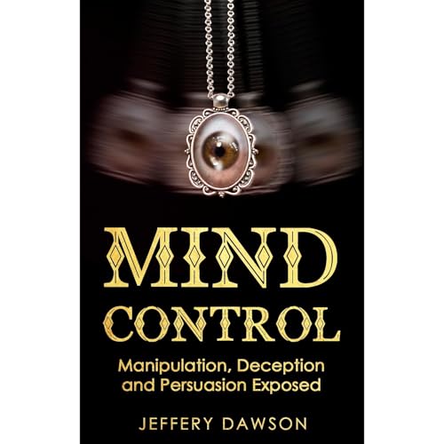 Cover of MIND CONTROL: Manipulation, Deception and Persuasion Exposed
