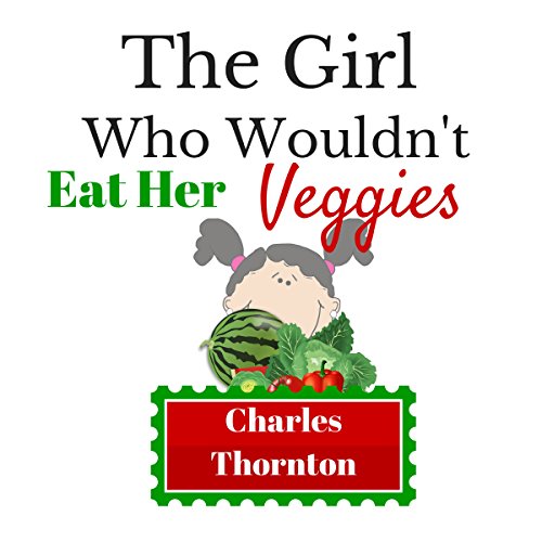Cover of The Girl Who Wouldn't Eat Her Veggies