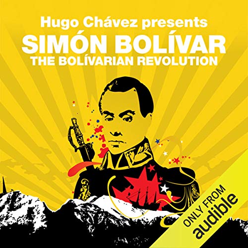 Cover of The Bolivarian Revolution: Hugo Chavez Presents Simon Bolivar