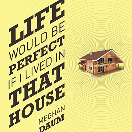 Cover of Life Would Be Perfect If I Lived in That House