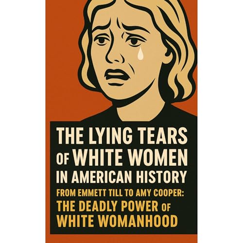 Cover of The Lying Tears of White Women in American History