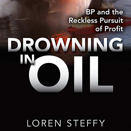 Cover of Drowning in Oil: BP & the Reckless Pursuit of Profit