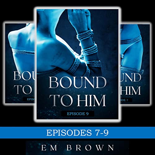 Cover of Bound to Him Box Set: Episodes 7-9