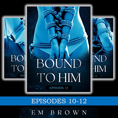 Cover of Bound to Him Box Set: Episodes 10-12