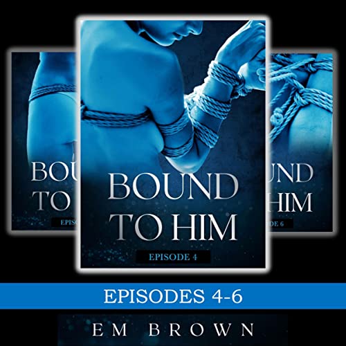 Cover of Bound to Him Box Set: Episodes 4-6