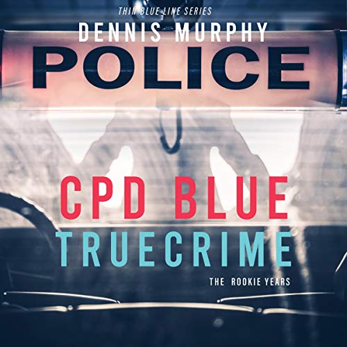 Cover of CPD Blue - True Crime: The Rookie Years