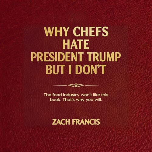 Cover of Why Chefs Hate President Trump But I Don’t