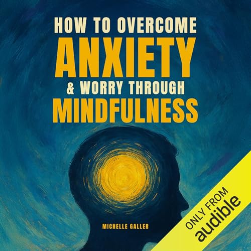 Cover of How to Overcome Anxiety & Worry through Mindfulness