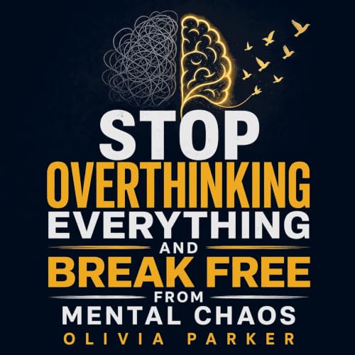 Cover of Stop Overthinking Everything and Break Free from Mental Chaos