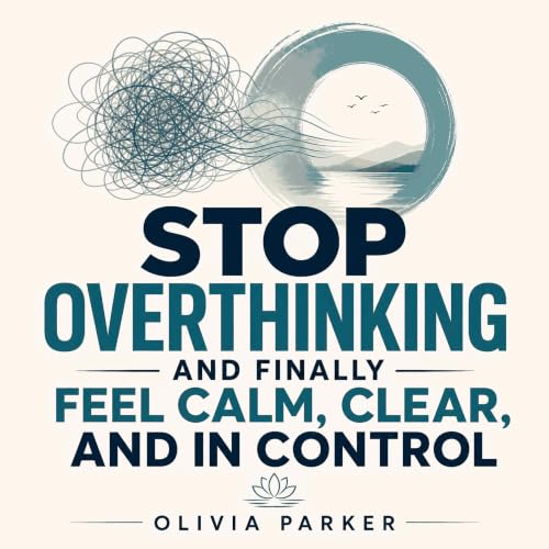 Cover of Stop Overthinking and Finally Feel Calm, Clear, and in Control